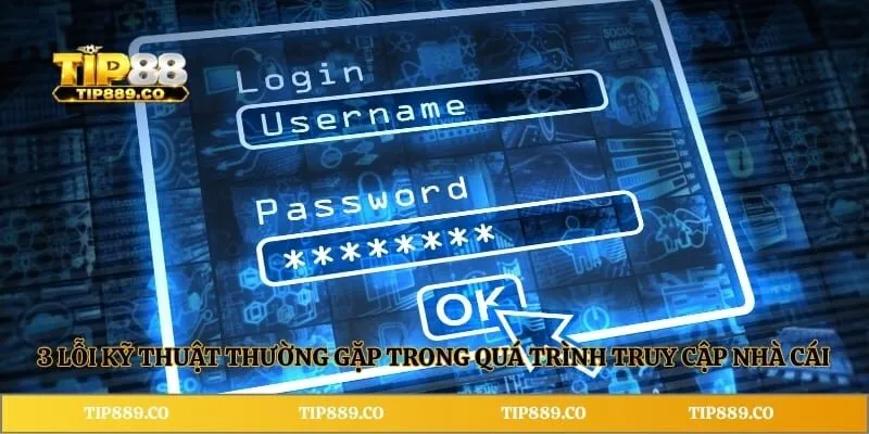 Đăng nhập TIP88 3 3 lỗi kỹ thuật thường gặp trong quá trình truy cập nhà cái
