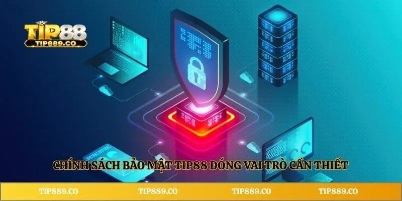 Chính sách bảo mật TIP88 1 Chính sách bảo mật TIP88 đóng vai trò cần thiết