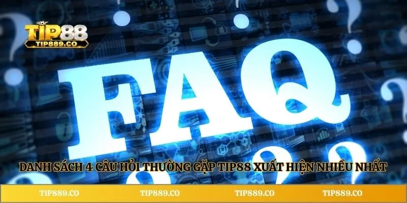 Danh sách 4 câu hỏi thường gặp TIP88 xuất hiện nhiều nhất