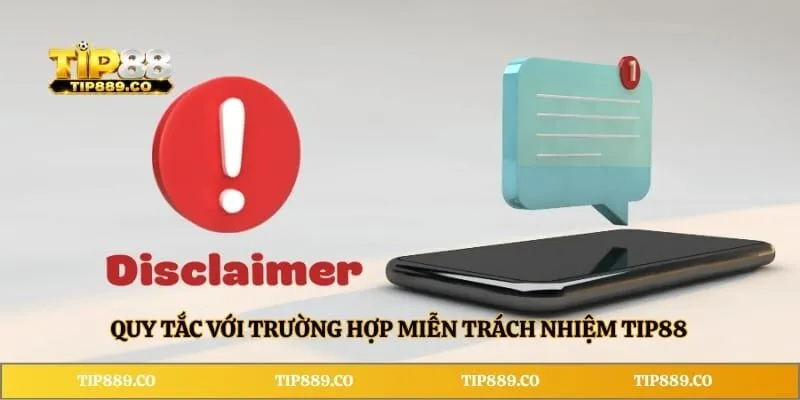 Miễn trừ trách nhiệm TIP88 1 Quy tắc với trường hợp miễn trừ trách nhiệm TIP88