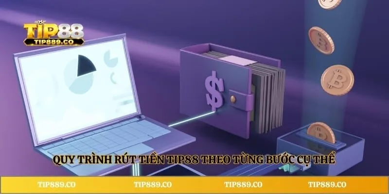 Quy trình rút tiền TIP88 theo từng bước cụ thể