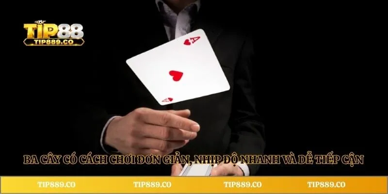 Ba Cây TIP88 - Giới Thiệu Chi Tiết Về Game Bài Hot Nhất 2026 2 Ba cây có cách chơi đơn giản, nhịp độ nhanh và dễ tiếp cận