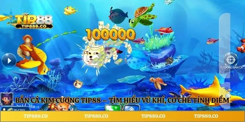 Bắn Cá Kim Cương TIP88 – Tìm Hiểu Vũ Khí, Cơ Chế Tính Điểm