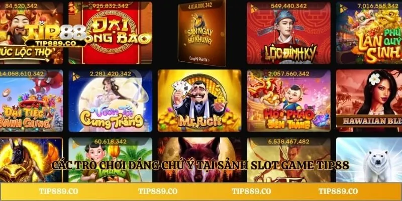 Các trò chơi đáng chú ý tại sảnh slot game TIP88