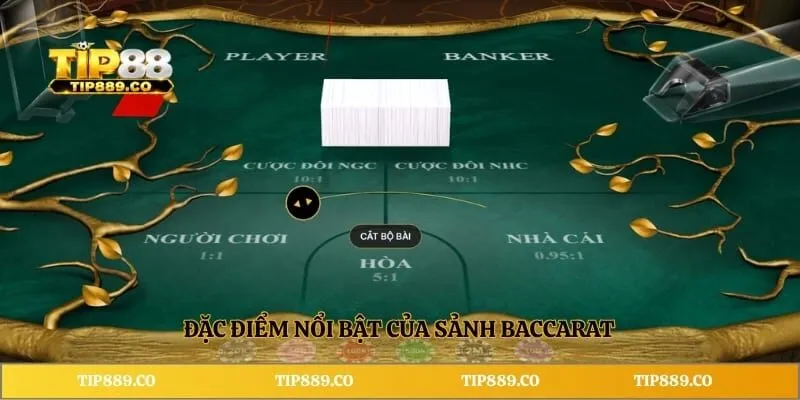 Mẹo Baccarat TIP88 - Kinh Nghiệm Quản Lý Vốn An Toàn 2 Đặc điểm nổi bật của sảnh Baccarat