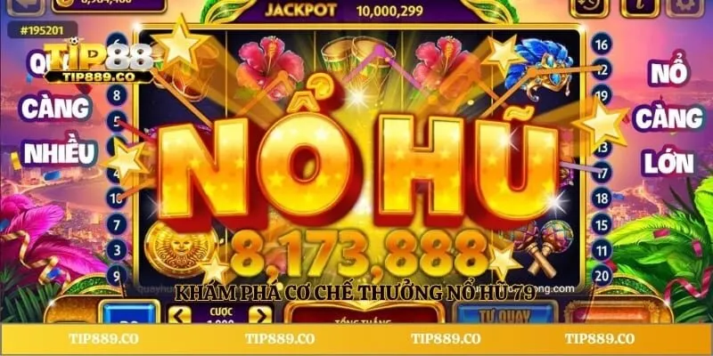 Nổ Hũ 79 TIP88 - Khám Phá Những Ưu Điểm Đáng Chú Ý 3 Khám phá cơ chế thưởng nổ hũ 79