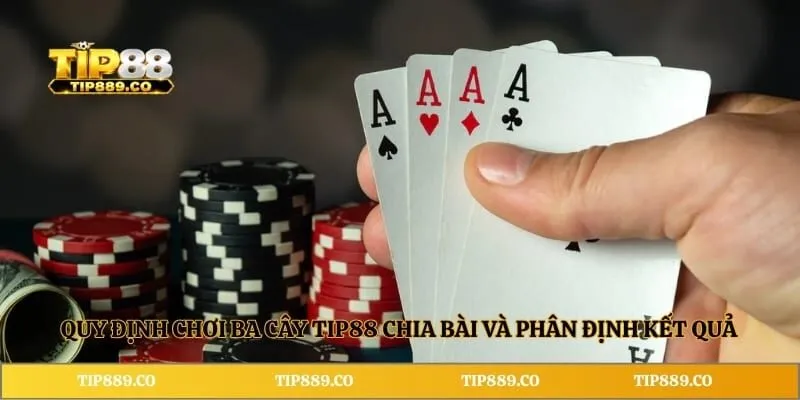 Ba Cây TIP88 - Giới Thiệu Chi Tiết Về Game Bài Hot Nhất 2026 4 Quy định chơi ba cây TIP88 chia bài và phân định kết quả